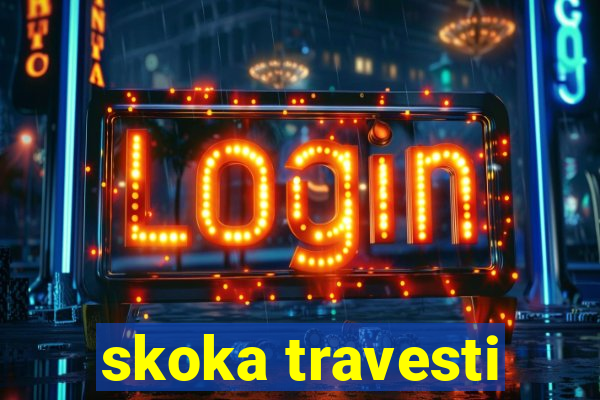 skoka travesti